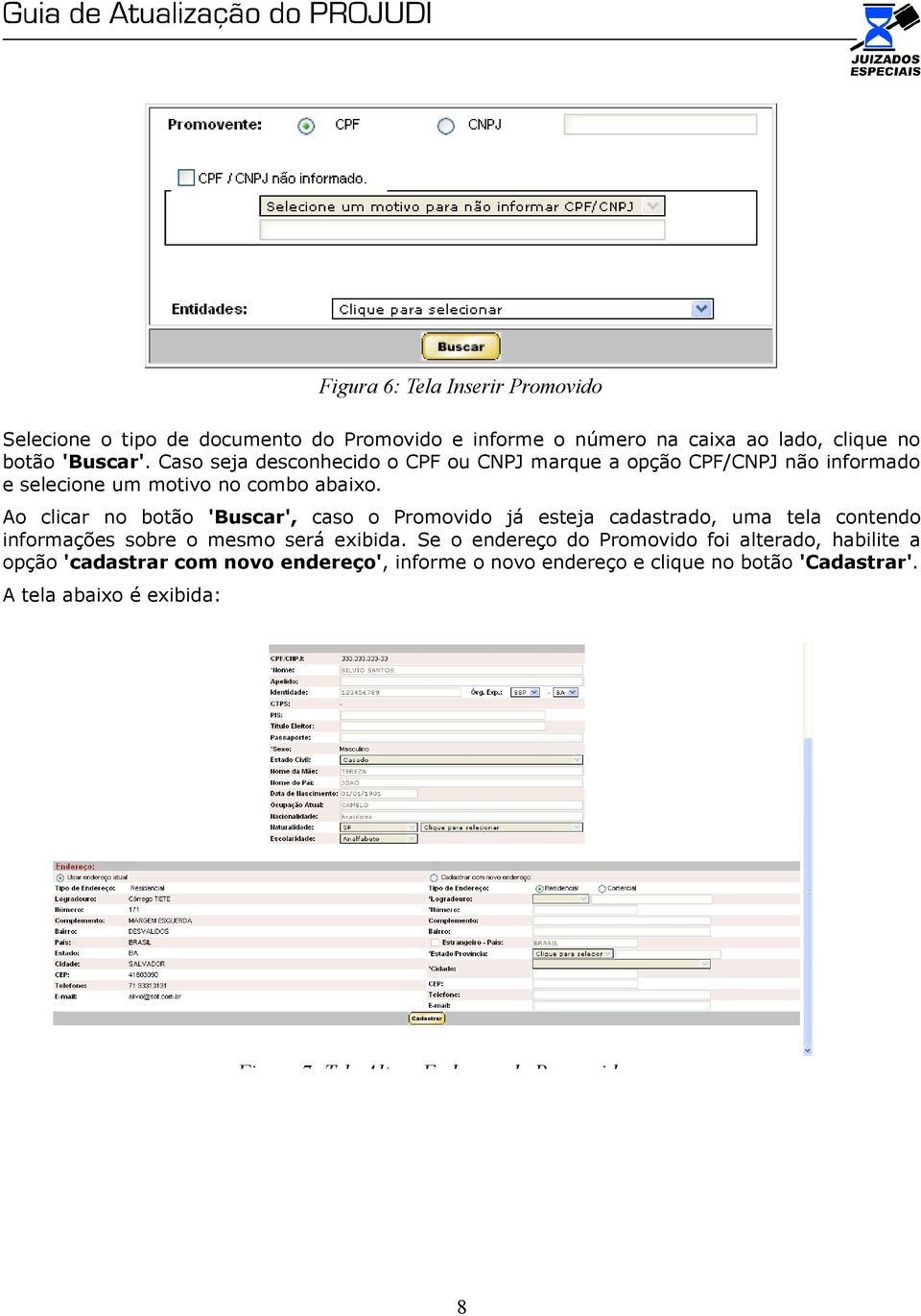 Ao clicar no botão 'Buscar', caso o Promovido já esteja cadastrado, uma tela contendo informações sobre o mesmo será exibida.