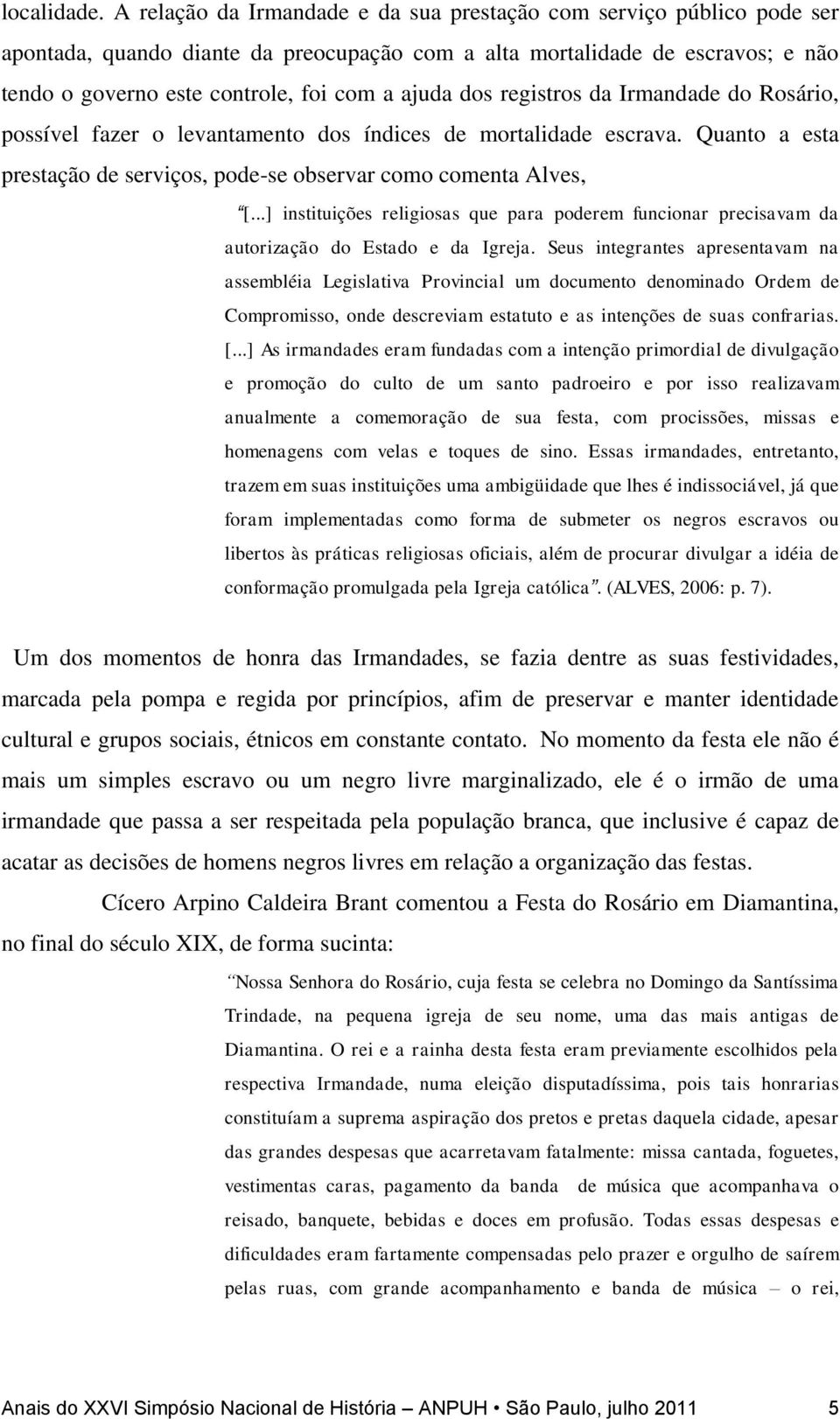 dos registros da Irmandade do Rosário, possível fazer o levantamento dos índices de mortalidade escrava. Quanto a esta prestação de serviços, pode-se observar como comenta Alves, [.