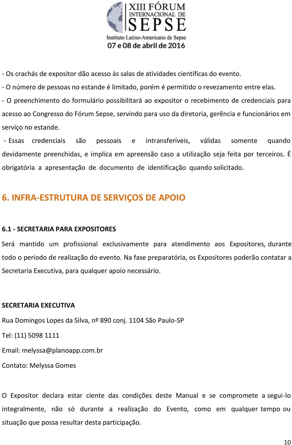 estande. - Essas credenciais são pessoais e intransferíveis, válidas somente quando devidamente preenchidas, e implica em apreensão caso a utilização seja feita por terceiros.