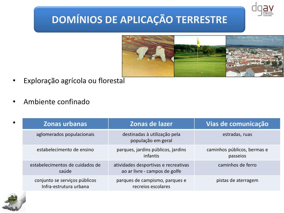 destinadas à utilização pela população em geral parques, jardins públicos, jardins infantis atividades desportivas e recreativas ao ar livre -