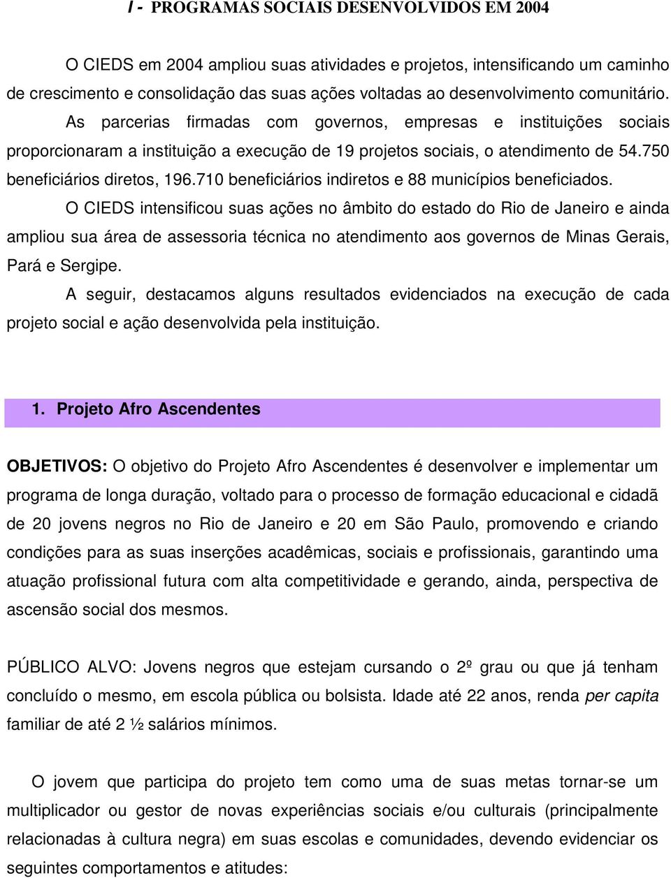 710 beneficiários indiretos e 88 municípios beneficiados.