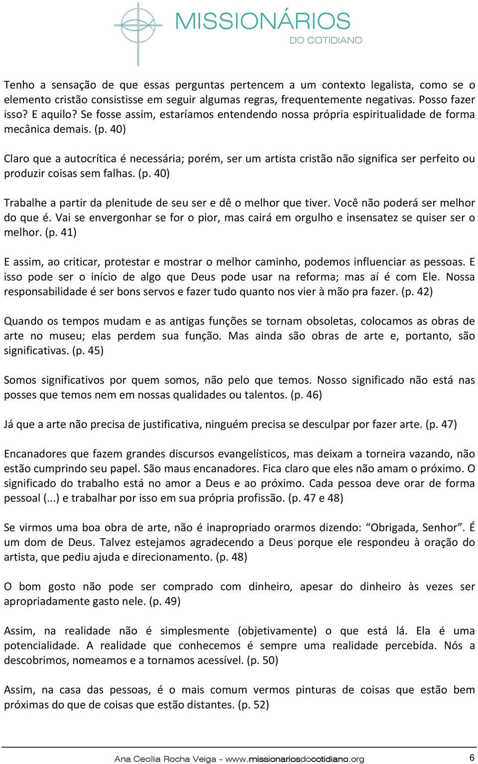 40) Claro que a autocrítica é necessária; porém, ser um artista cristão não significa ser perfeito ou produzir coisas sem falhas. (p.