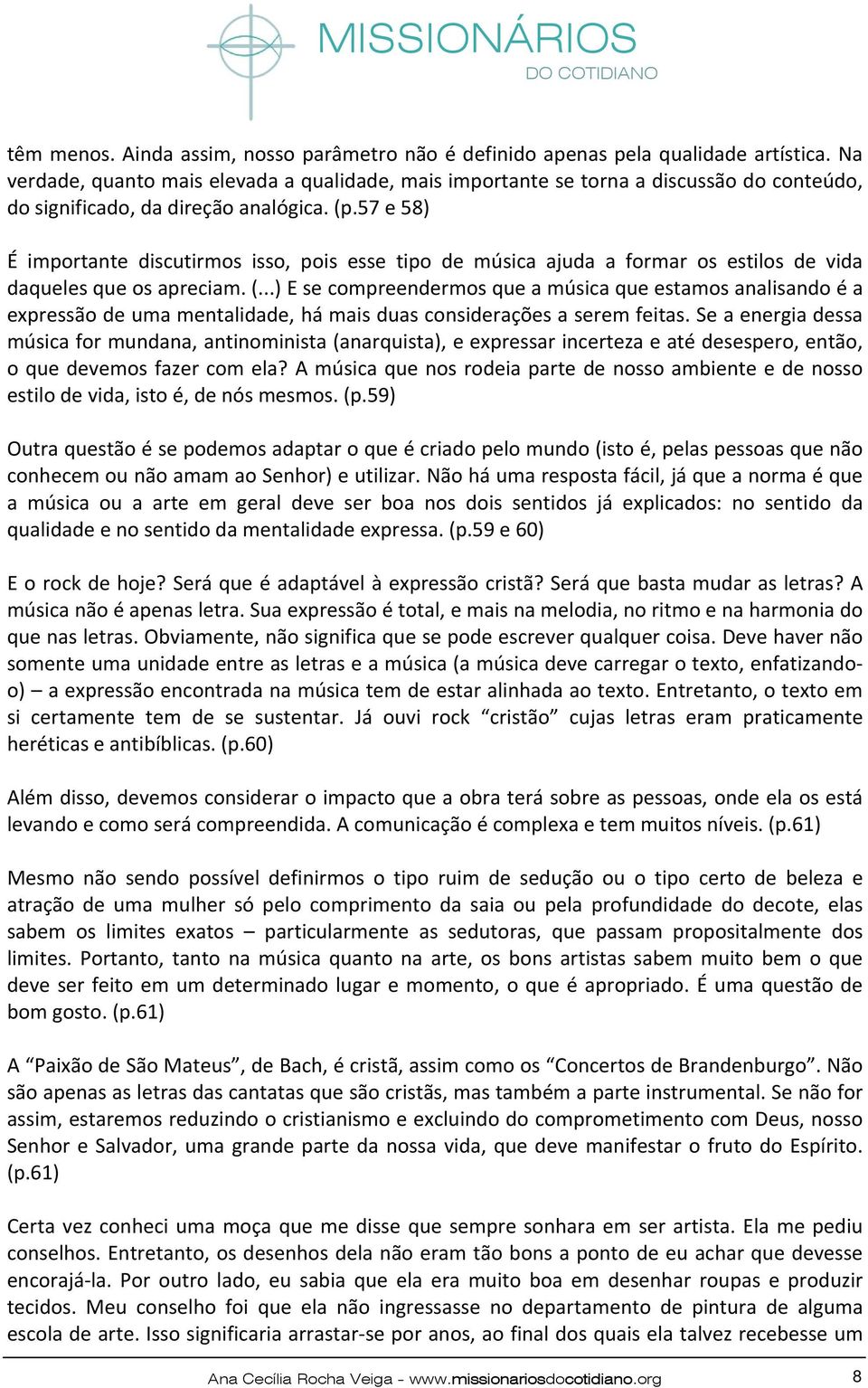 57 e 58) É importante discutirmos isso, pois esse tipo de música ajuda a formar os estilos de vida daqueles que os apreciam. (.