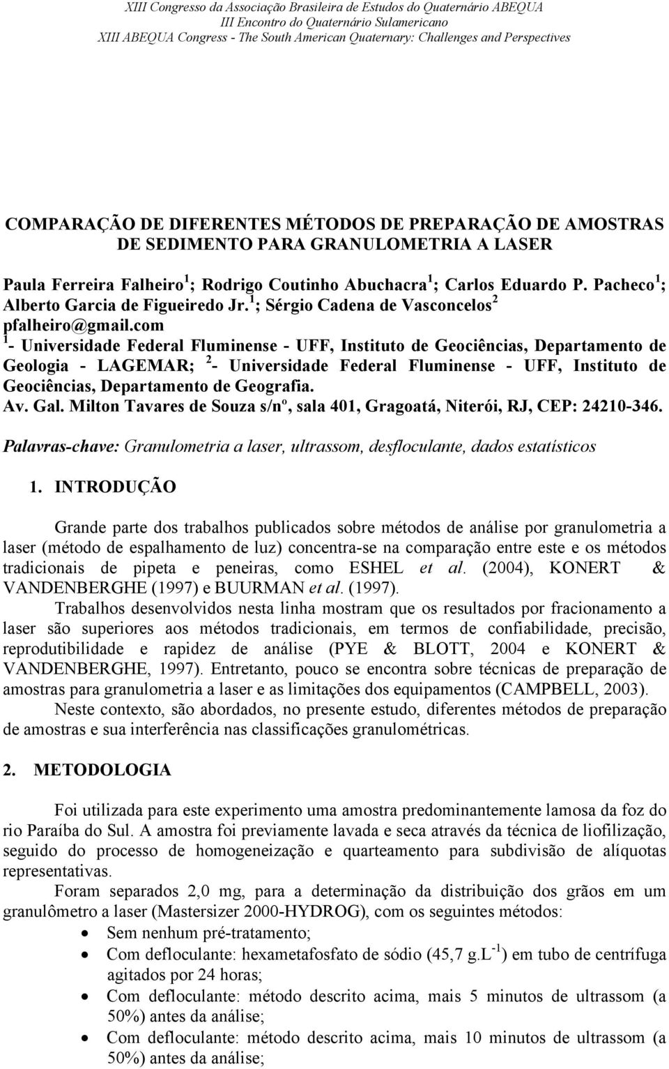 com 1 - Universidade Federal Fluminense - UFF, Instituto de Geociências, Departamento de Geologia - LAGEMAR; 2 - Universidade Federal Fluminense - UFF, Instituto de Geociências, Departamento de