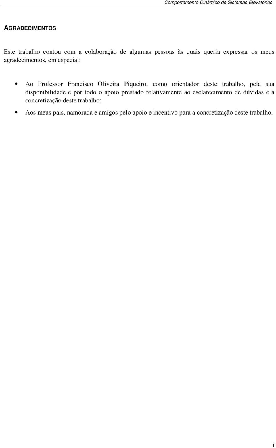 sua disonibilidade e or todo o aoio restado relativamente ao esclarecimento de dúvidas e à concretização