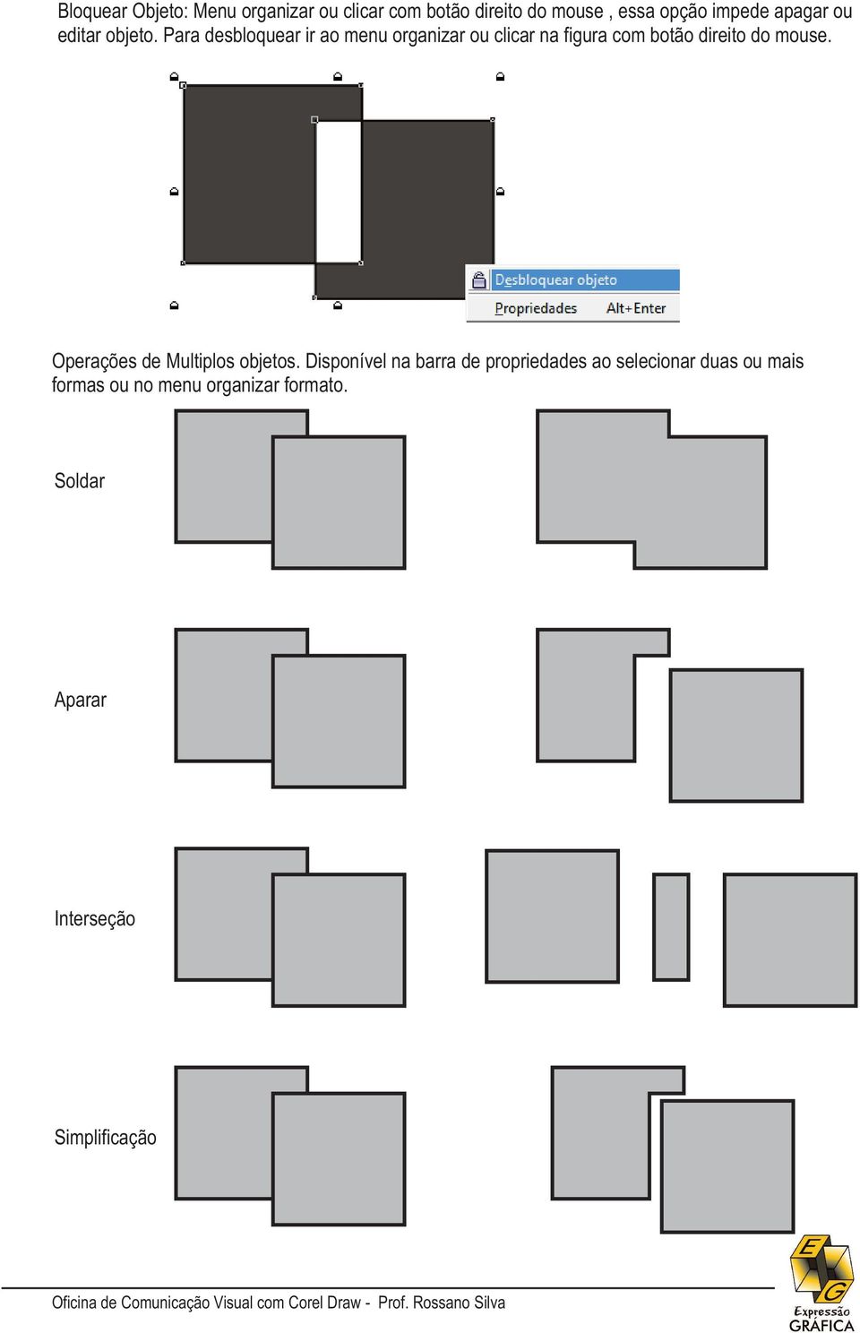 Para desbloquear ir ao menu organizar ou clicar na figura com botão direito do mouse.