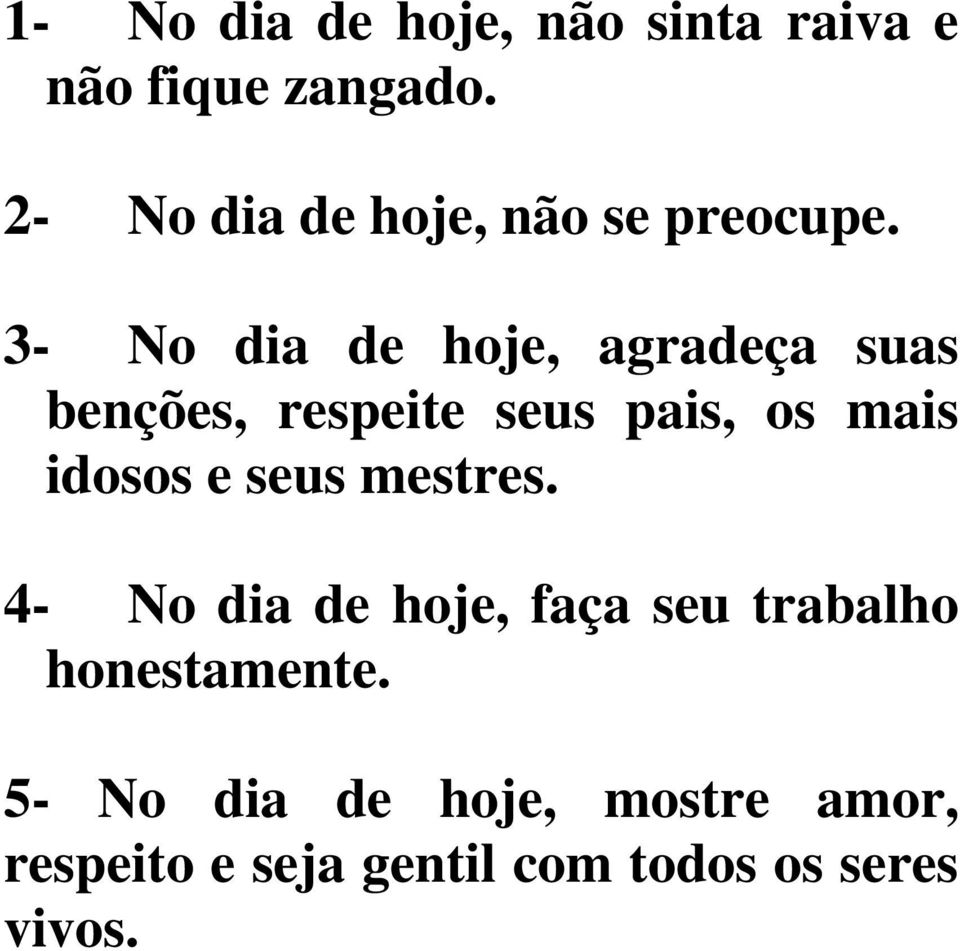 3- No dia de hoje, agradeça suas benções, respeite seus pais, os mais idosos e