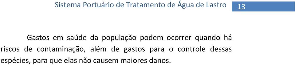 além de gastos para o controle dessas