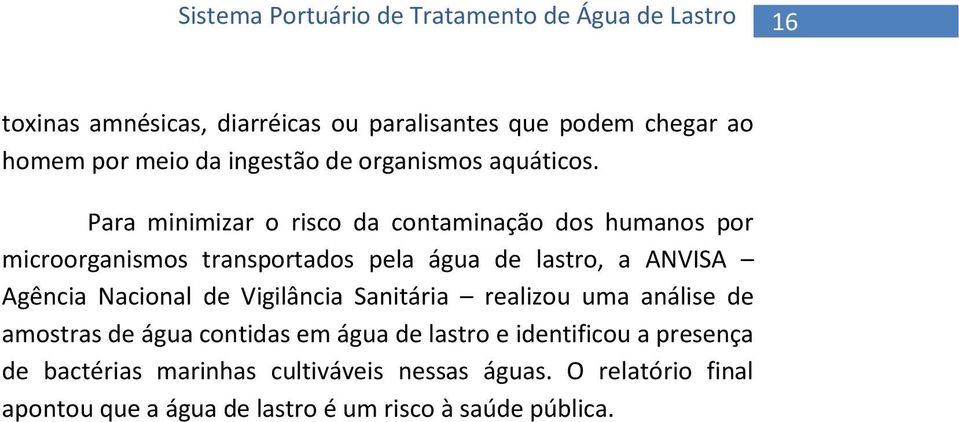 Nacional de Vigilância Sanitária realizou uma análise de amostras de água contidas em água de lastro e identificou a