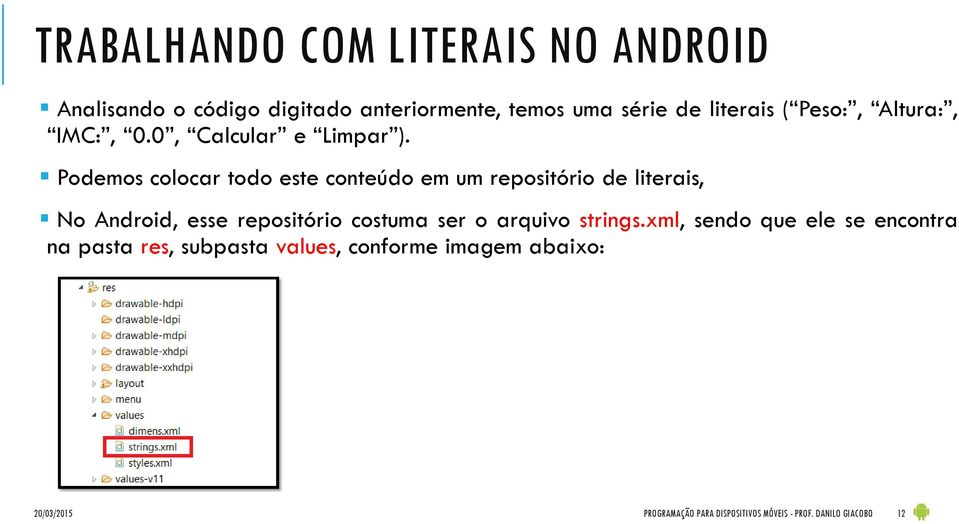 Podemos colocar todo este conteúdo em um repositório de literais, No Android, esse repositório costuma ser o