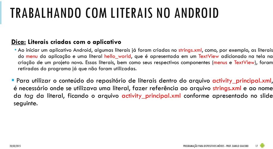 Essas literais, bem como seus respectivos componentes (menus e TextView), foram retiradas do programa já que não foram utilizadas.