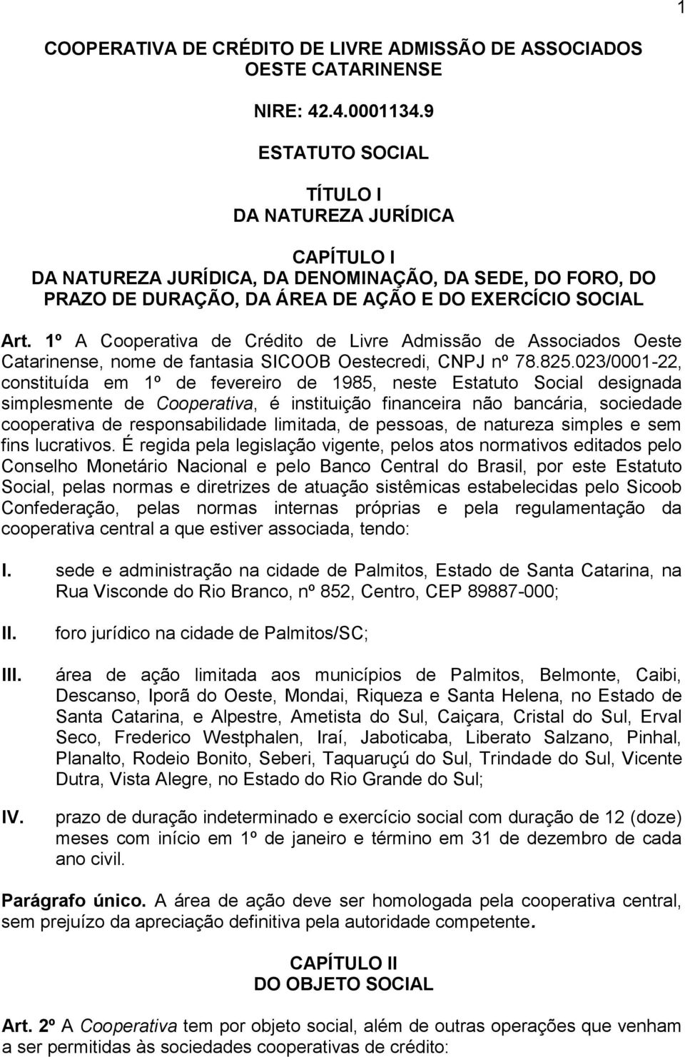 1º A Cooperativa de Crédito de Livre Admissão de Associados Oeste Catarinense, nome de fantasia SICOOB Oestecredi, CNPJ nº 78.825.