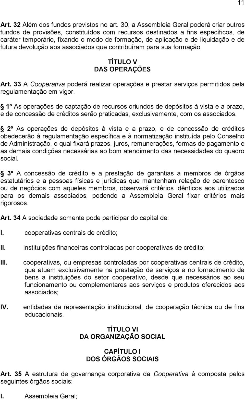 liquidação e de futura devolução aos associados que contribuíram para sua formação. TÍTULO V DAS OPERAÇÕES Art.