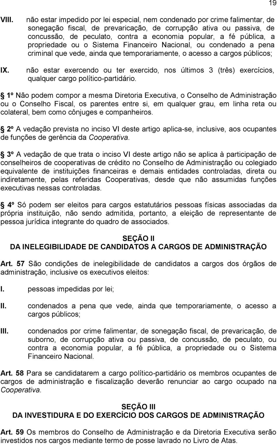 fé pública, a propriedade ou o Sistema Financeiro Nacional, ou condenado a pena criminal que vede, ainda que temporariamente, o acesso a cargos públicos; não estar exercendo ou ter exercido, nos