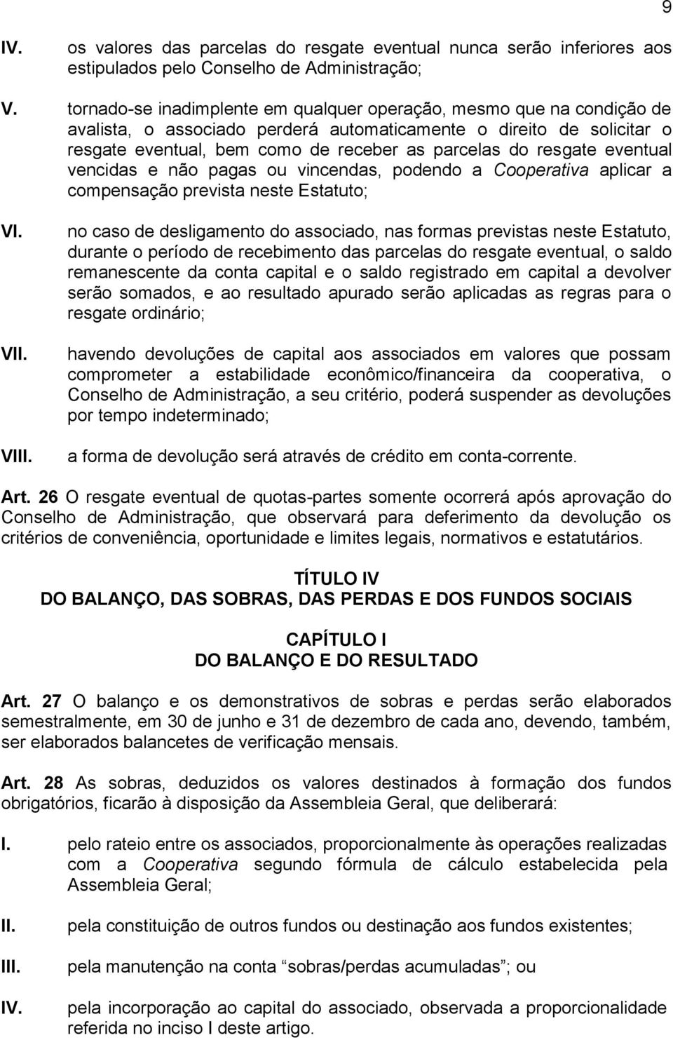 resgate eventual vencidas e não pagas ou vincendas, podendo a Cooperativa aplicar a compensação prevista neste Estatuto; VI.