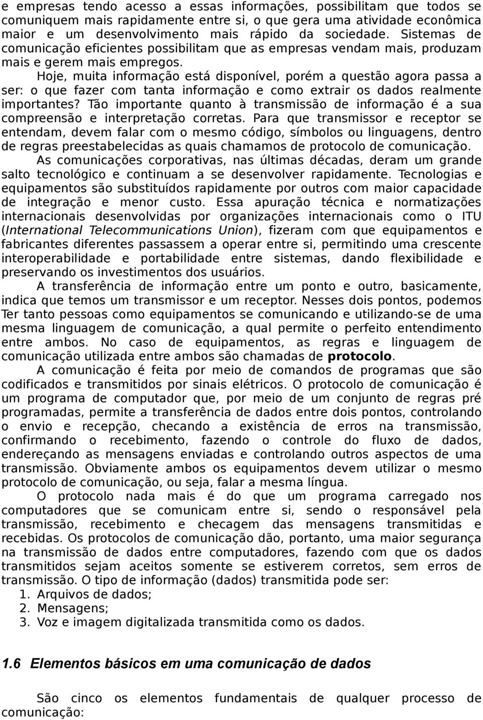 Hoje, muita informação está disponível, porém a questão agora passa a ser: o que fazer com tanta informação e como extrair os dados realmente importantes?