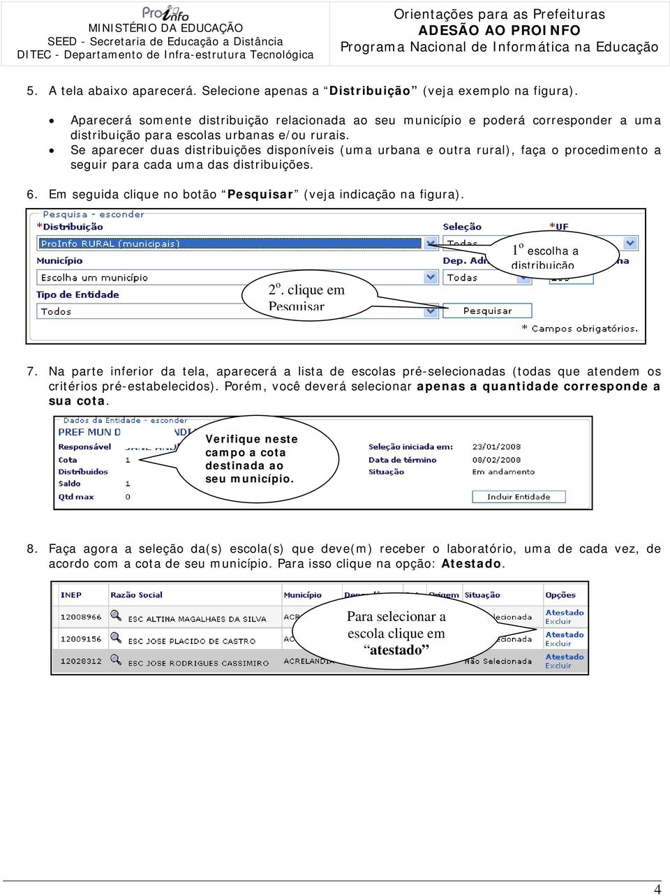 Se aparecer duas distribuições disponíveis (uma urbana e outra rural), faça o procedimento a seguir para cada uma das distribuições. 6. Em seguida clique no botão Pesquisar (veja indicação na figura).