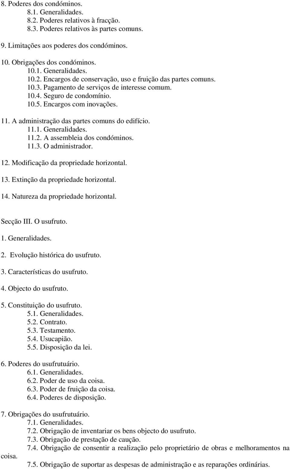 12. Modificação da propriedade horizontal. 13. Extinção da propriedade horizontal. 14. Natureza da propriedade horizontal. Secção III. O usufruto. 2. Evolução histórica do usufruto. 3.