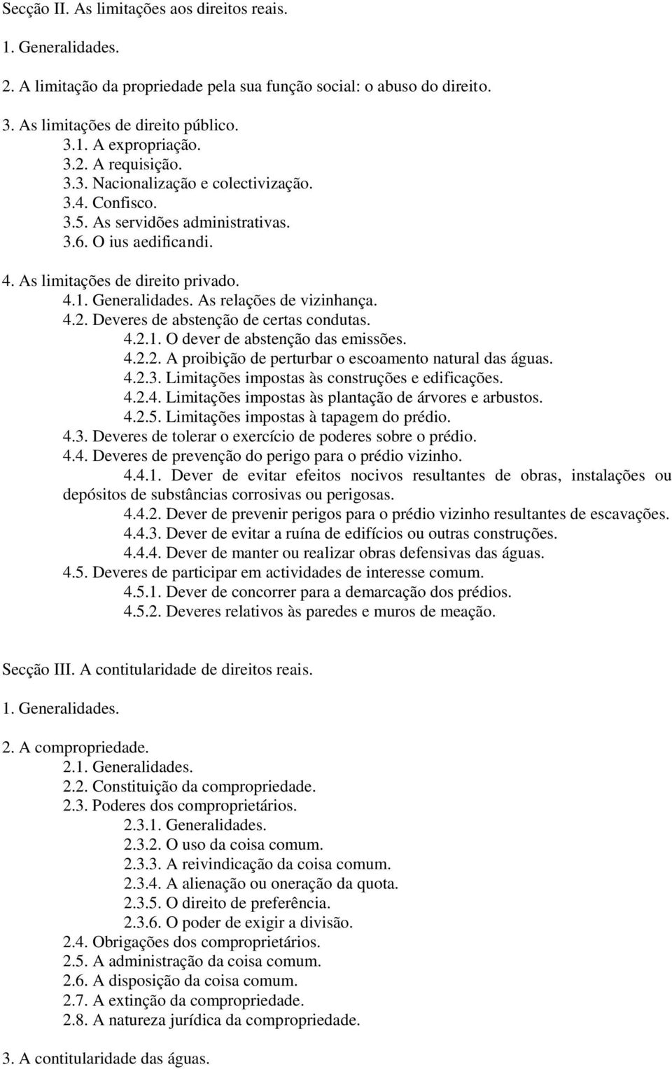 O dever de abstenção das emissões. 4.2.2. A proibição de perturbar o escoamento natural das águas. 4.2.3. Limitações impostas às construções e edificações. 4.2.4. Limitações impostas às plantação de árvores e arbustos.