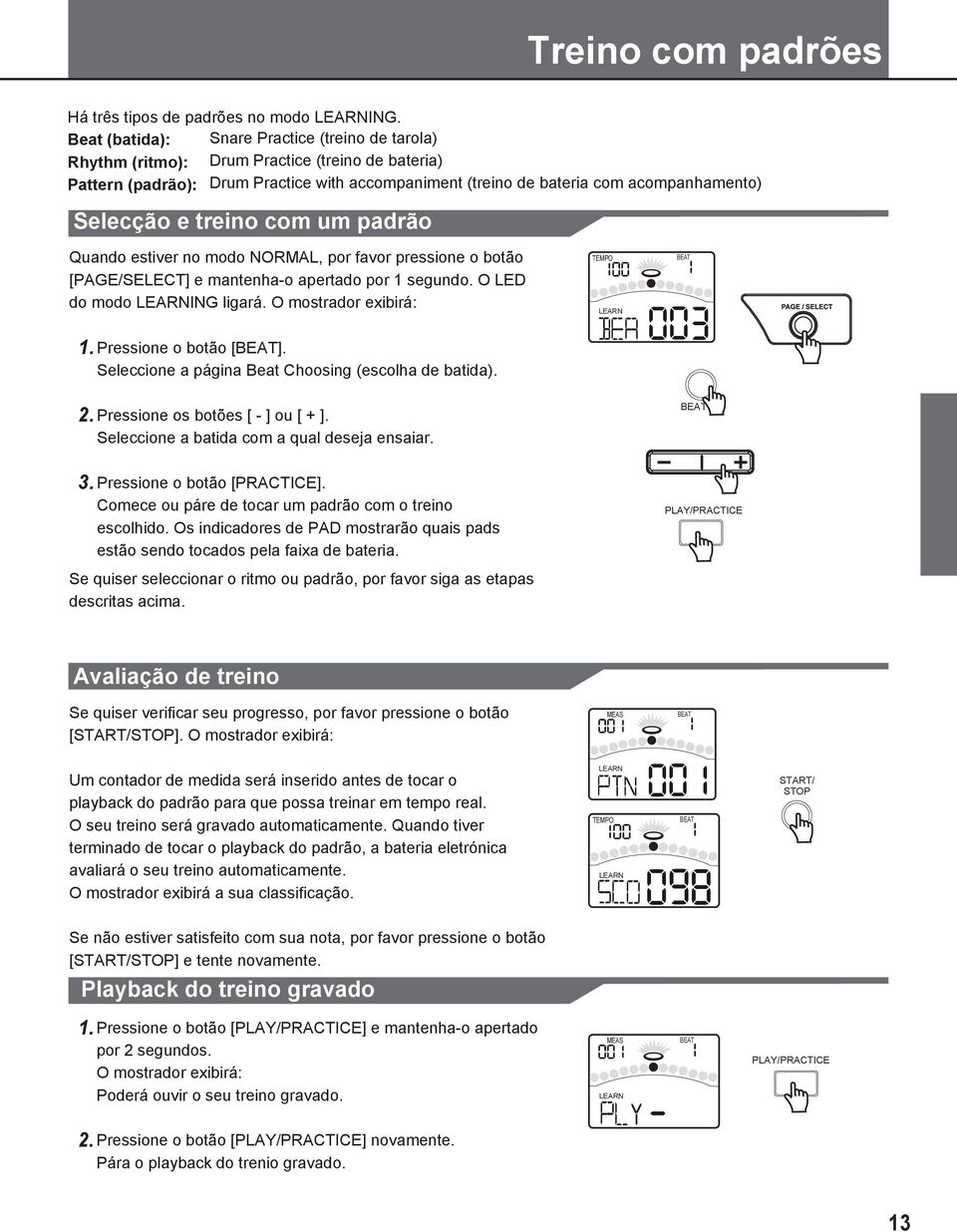 treino com um padrão Quando estiver no modo NORMAL, por favor pressione o botão [PAGE/SELECT] e mantenha-o apertado por 1 segundo. O LED do modo LEARNING ligará.