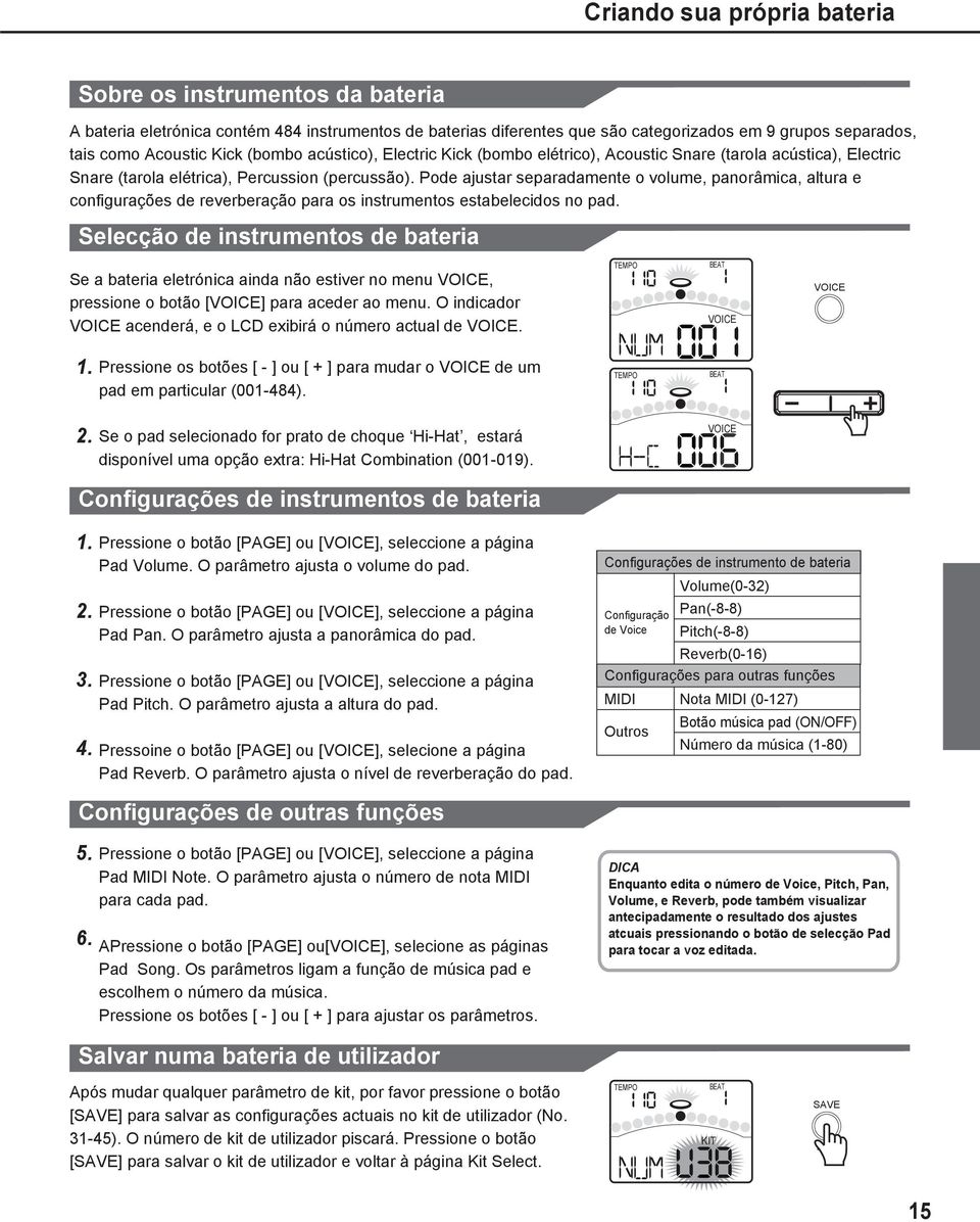 Pode ajustar separadamente o volume, panorâmica, altura e configurações de reverberação para os instrumentos estabelecidos no pad.