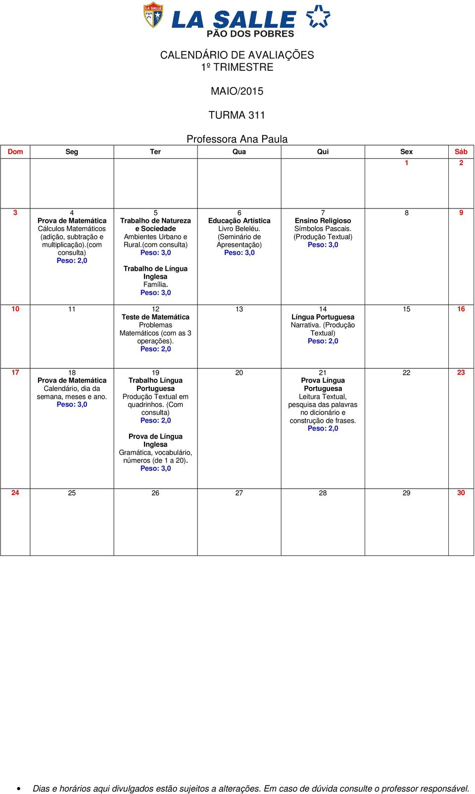 (Produção Textual) 8 9 10 11 12 Teste de Matemática Problemas Matemáticos (com as 3 operações). 13 14 Língua Portuguesa Narrativa.