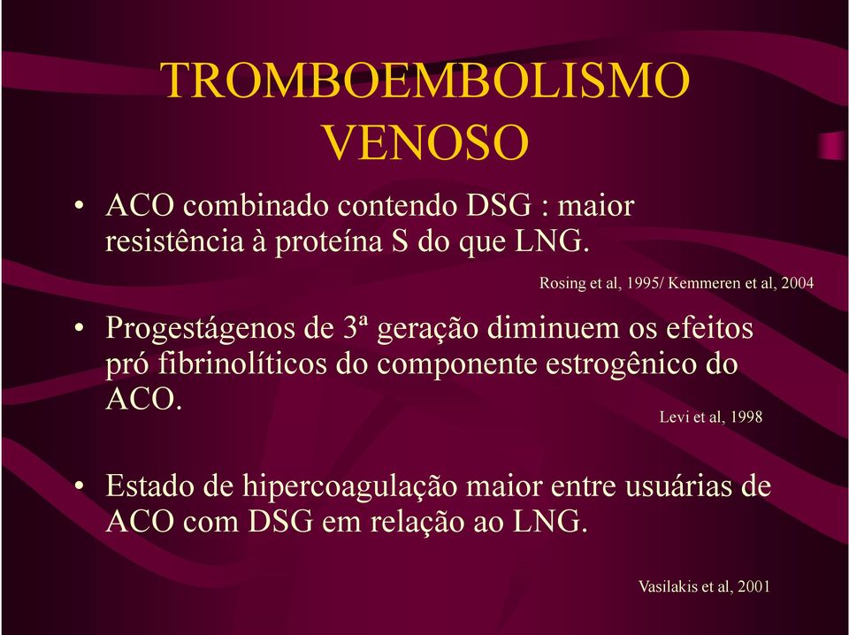 Rosing et al, 1995/ Kemmeren et al, 2004 Progestágenos de 3ª geração diminuem os efeitos