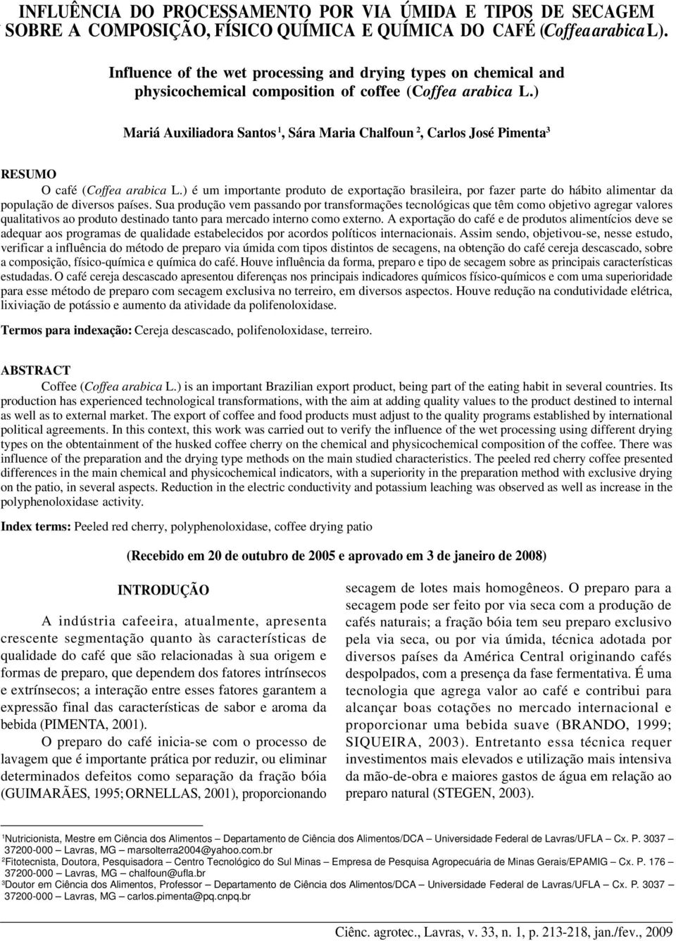 ) Mariá Auxiliadora Santos 1, Sára Maria Chalfoun 2, Carlos José Pimenta 3 RESUMO O café (Coffea arabica L.