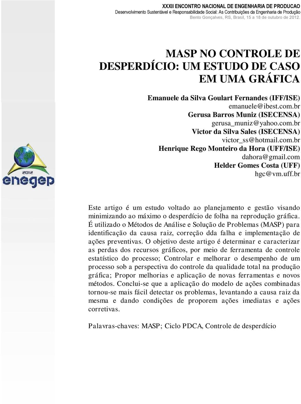 br Este artigo é um estudo voltado ao planejamento e gestão visando minimizando ao máximo o desperdício de folha na reprodução gráfica.