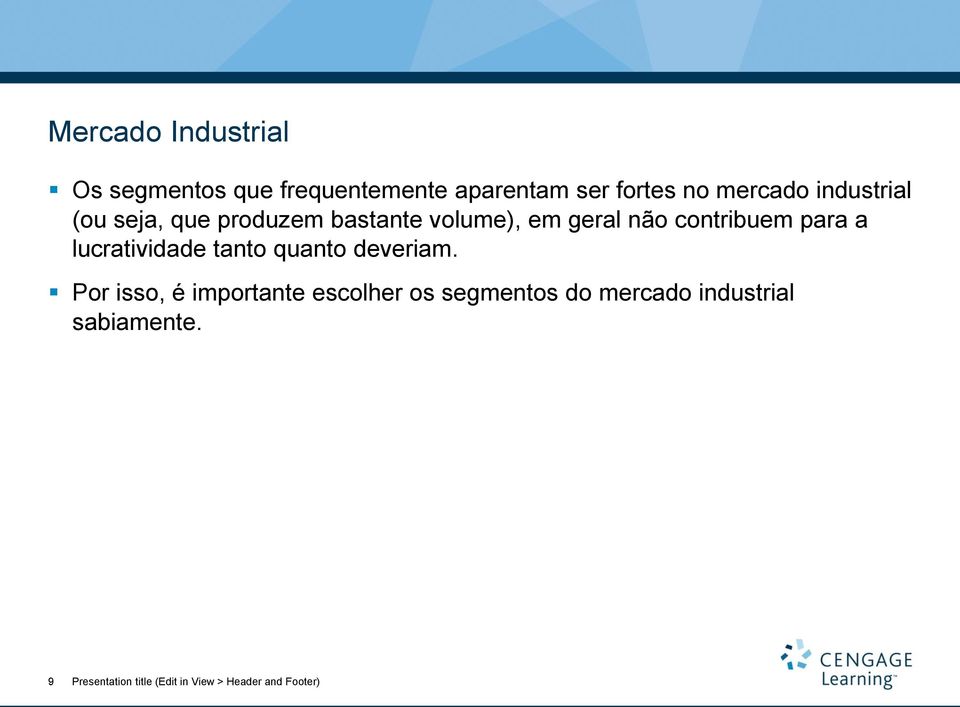 em geral não contribuem para a lucratividade tanto quanto deveriam.