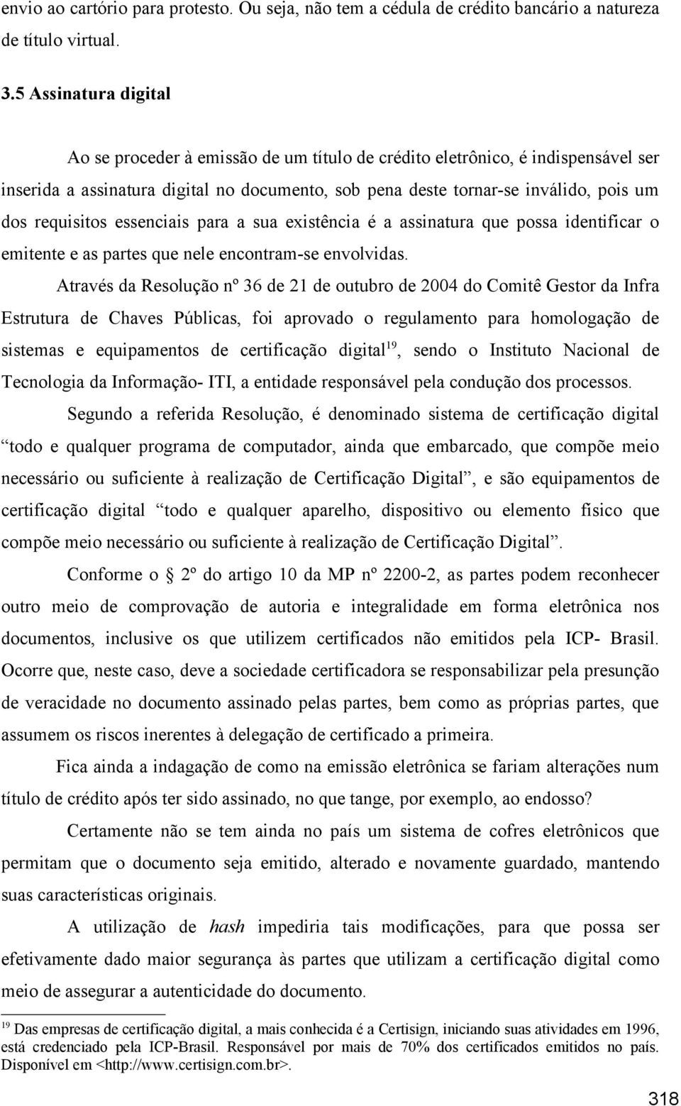 requisitos essenciais para a sua existência é a assinatura que possa identificar o emitente e as partes que nele encontram-se envolvidas.