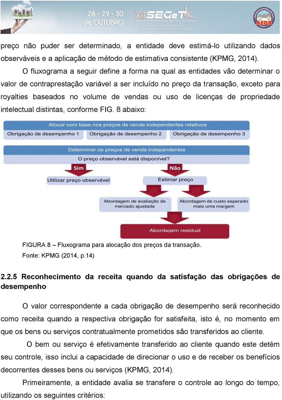 ou uso de licenças de propriedade intelectual distintas, conforme FIG. 8 abaixo: FIGURA 8 Fluxograma para alocação dos preços da transação. Fonte: KPMG (20