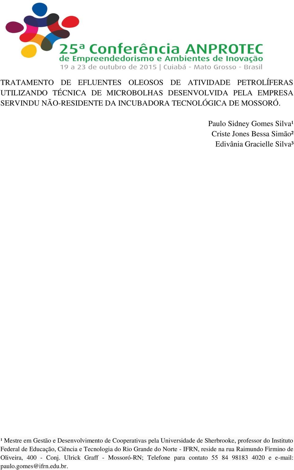 Paulo Sidney Gomes Silva¹ Criste Jones Bessa Simão² Edivânia Gracielle Silva³ ¹ Mestre em Gestão e Desenvolvimento de Cooperativas pela Universidade