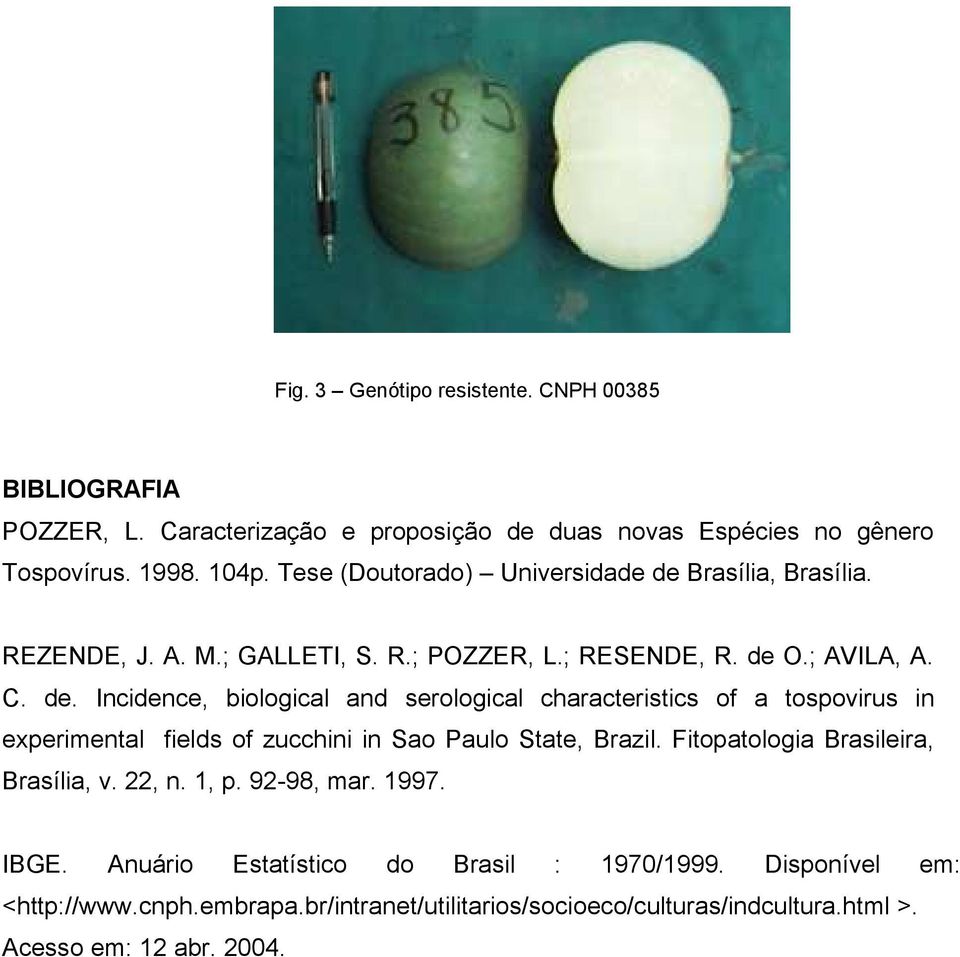 Fitopatologia Brasileira, Brasília, v. 22, n. 1, p. 92-98, mar. 1997. IBGE. Anuário Estatístico do Brasil : 1970/1999. Disponível em: <http://www.cnph.embrapa.