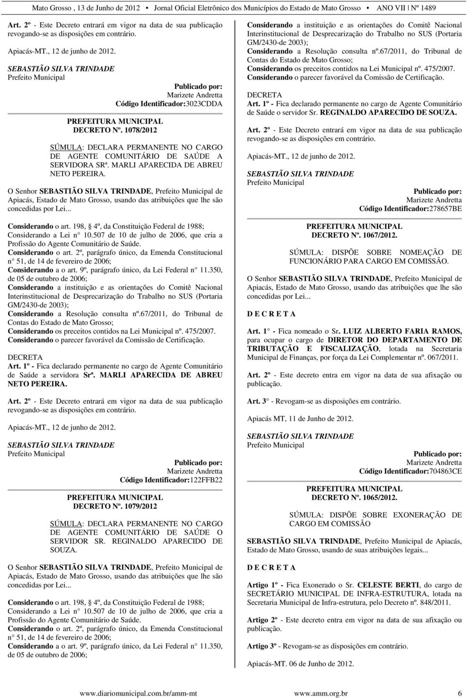 MARLI APARECIDA DE ABREU NETO PEREIRA. O Senhor SEBASTIÃO SILVA TRINDADE, de Apiacás, Estado de Mato Grosso, usando das atribuições que lhe são concedidas por Lei... Considerando o art.