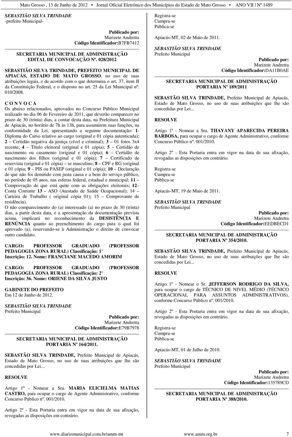 37, item II da Constituição Federal, e o disposto no art. 25 da Lei Municipal nº. 010/2008.