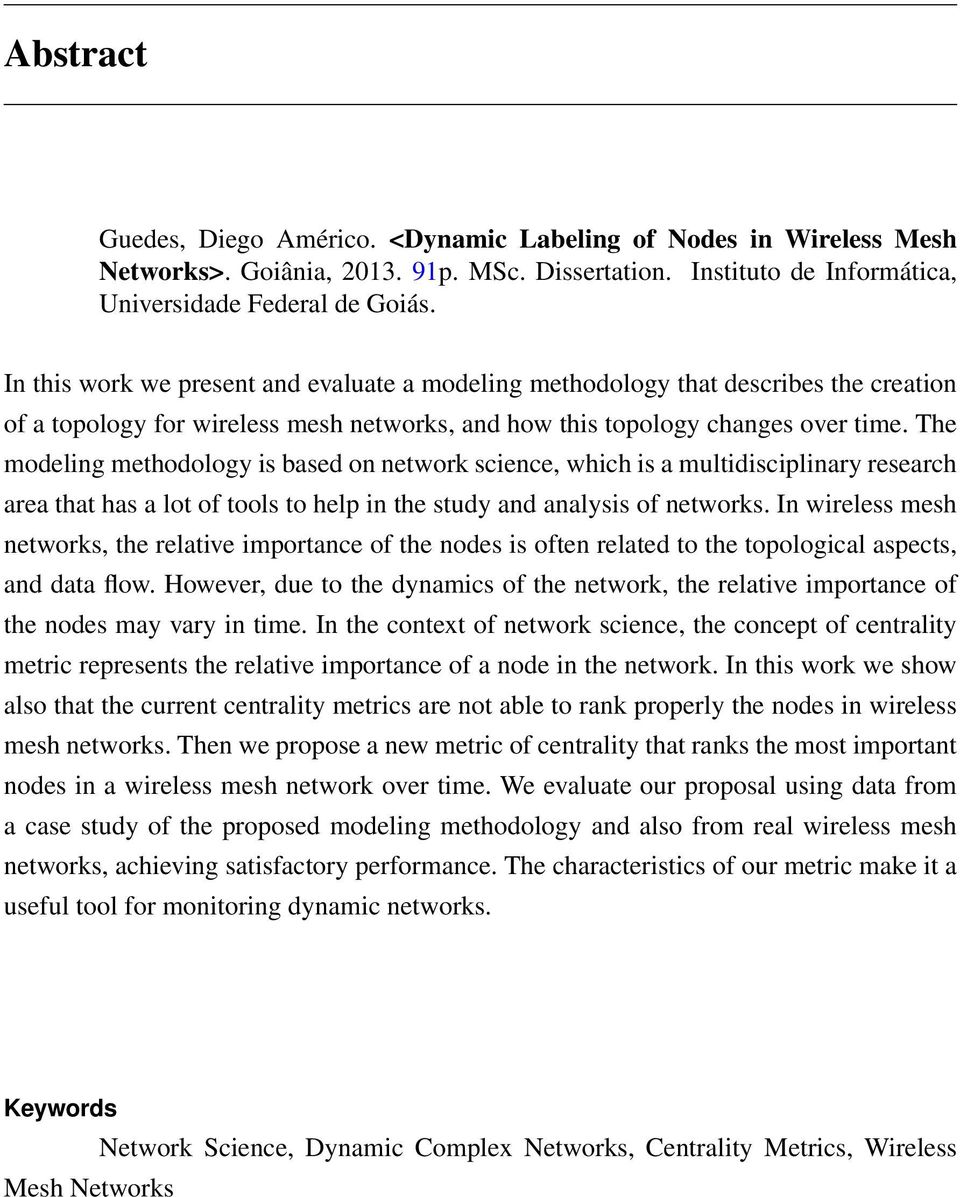 The modeling methodology is based on network science, which is a multidisciplinary research area that has a lot of tools to help in the study and analysis of networks.