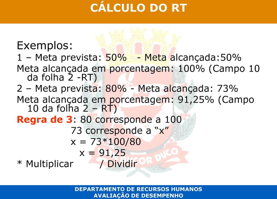 prevista: 80% - Meta alcançada: 73% Meta alcançada em porcentagem: 91,25% (Campo 10 da