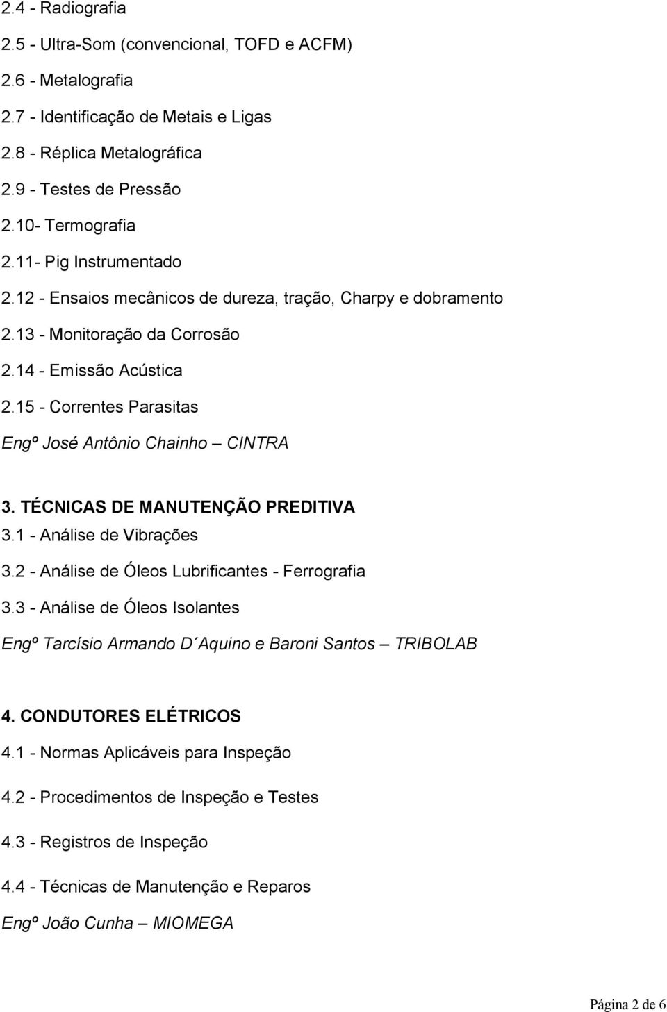 15 - Correntes Parasitas Engº José Antônio Chainho CINTRA 3. TÉCNICAS DE MANUTENÇÃO PREDITIVA 3.1 - Análise de Vibrações 3.2 - Análise de Óleos Lubrificantes - Ferrografia 3.