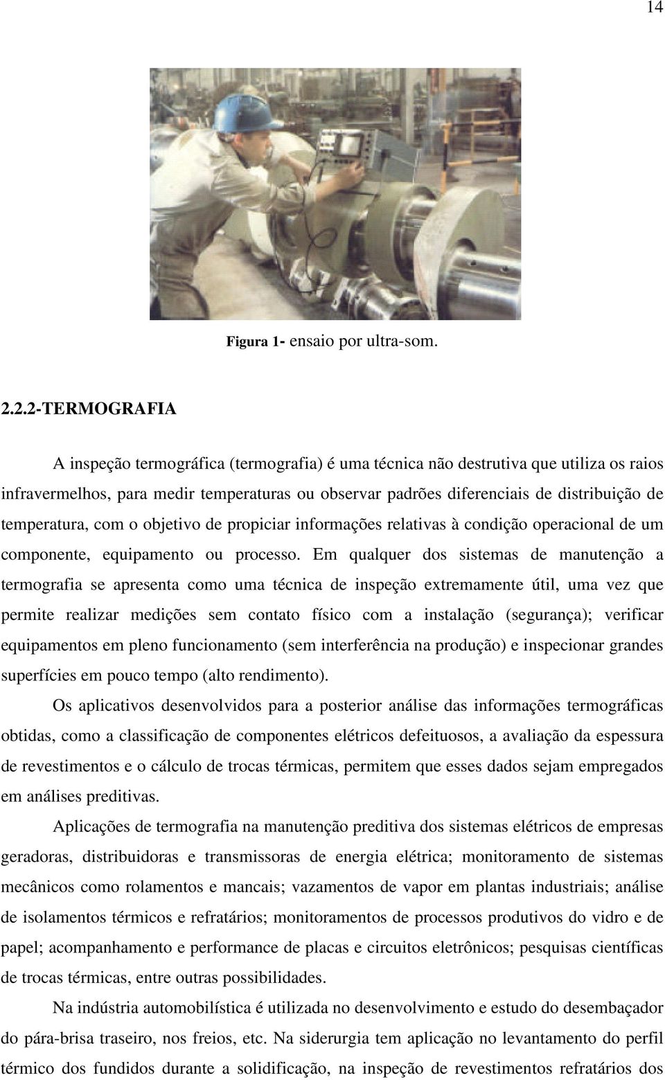 temperatura, com o objetivo de propiciar informações relativas à condição operacional de um componente, equipamento ou processo.