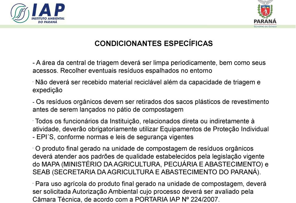 de revestimento antes de serem lançados no pátio de compostagem Todos os funcionários da Instituição, relacionados direta ou indiretamente à atividade, deverão obrigatoriamente utilizar Equipamentos