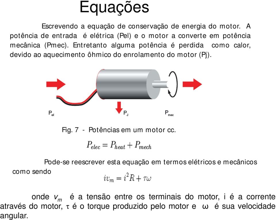 Entretanto alguma potência é perdida como calor, devido ao aquecimento ôhmico do enrolamento do motor (Pj). Fig.