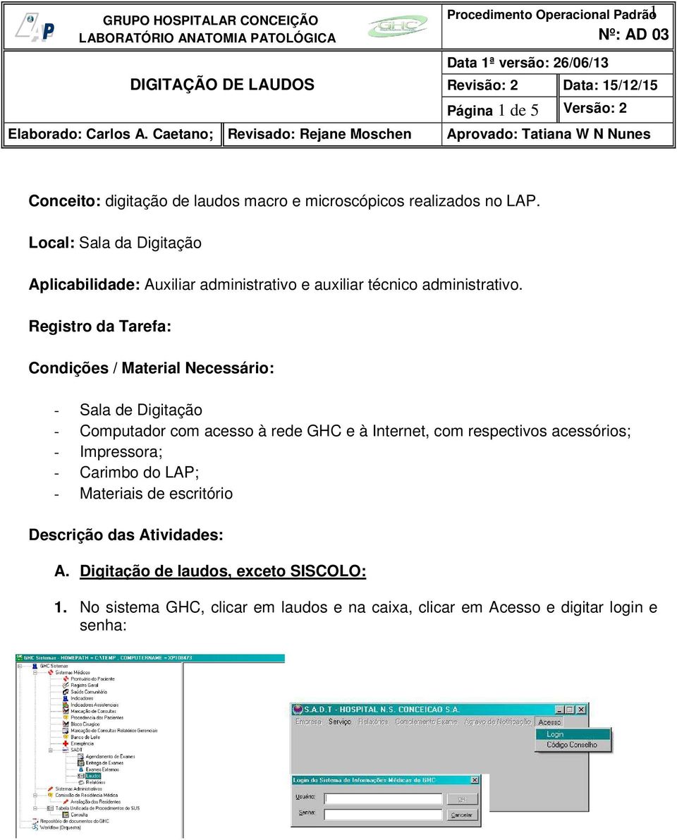Registro da Tarefa: Condições / Material Necessário: - Sala de Digitação - Computador com acesso à rede GHC e à Internet, com respectivos