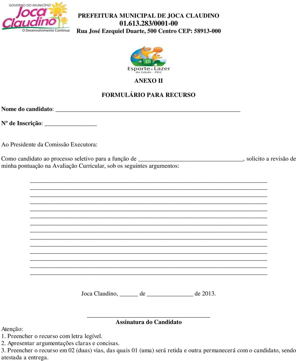 de de 2013. Assinatura do Candidato Atenção: 1. Preencher o recurso com letra legível. 2. Apresentar argumentações claras e concisas.