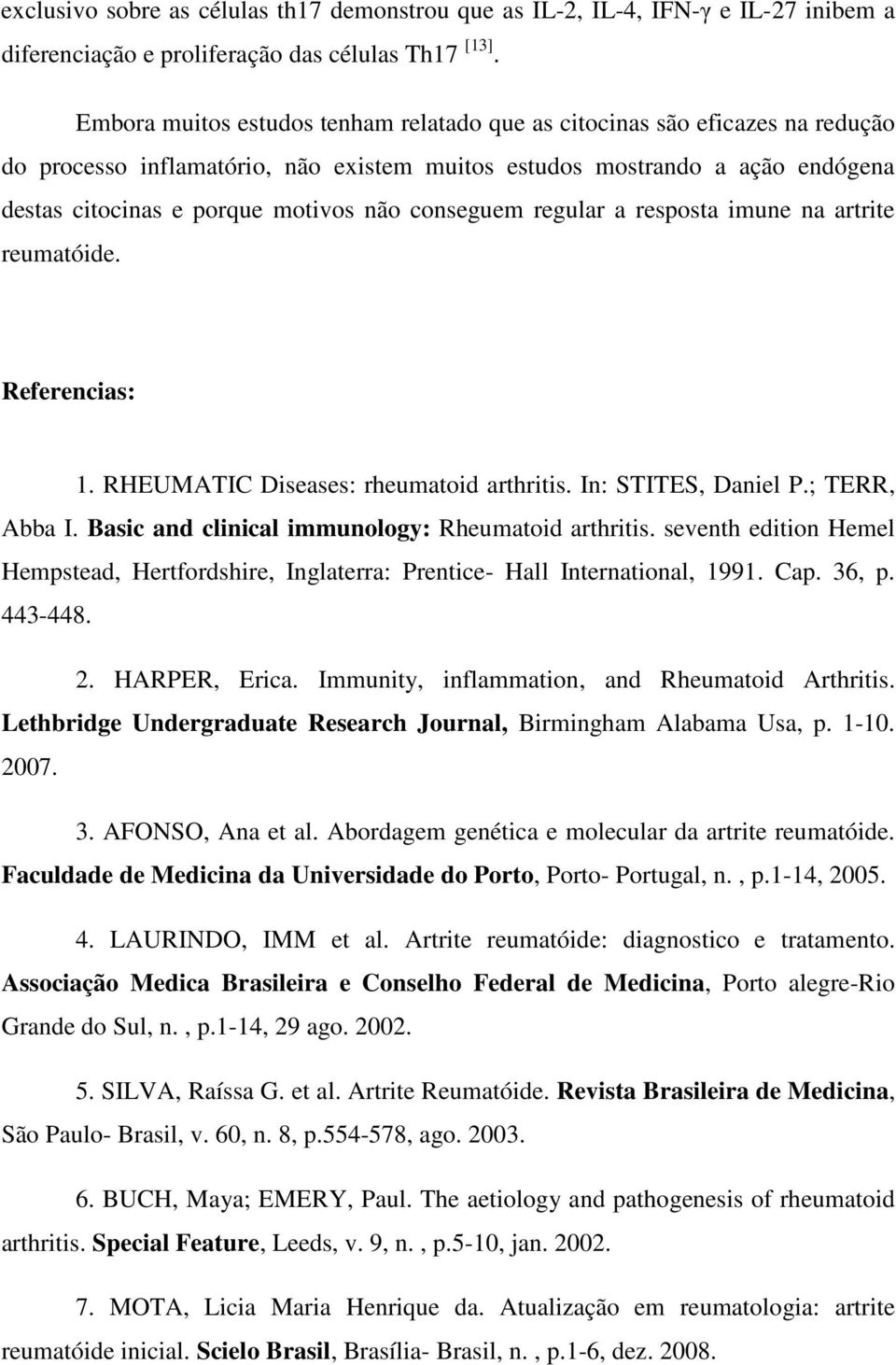 conseguem regular a resposta imune na artrite reumatóide. Referencias: 1. RHEUMATIC Diseases: rheumatoid arthritis. In: STITES, Daniel P.; TERR, Abba I.