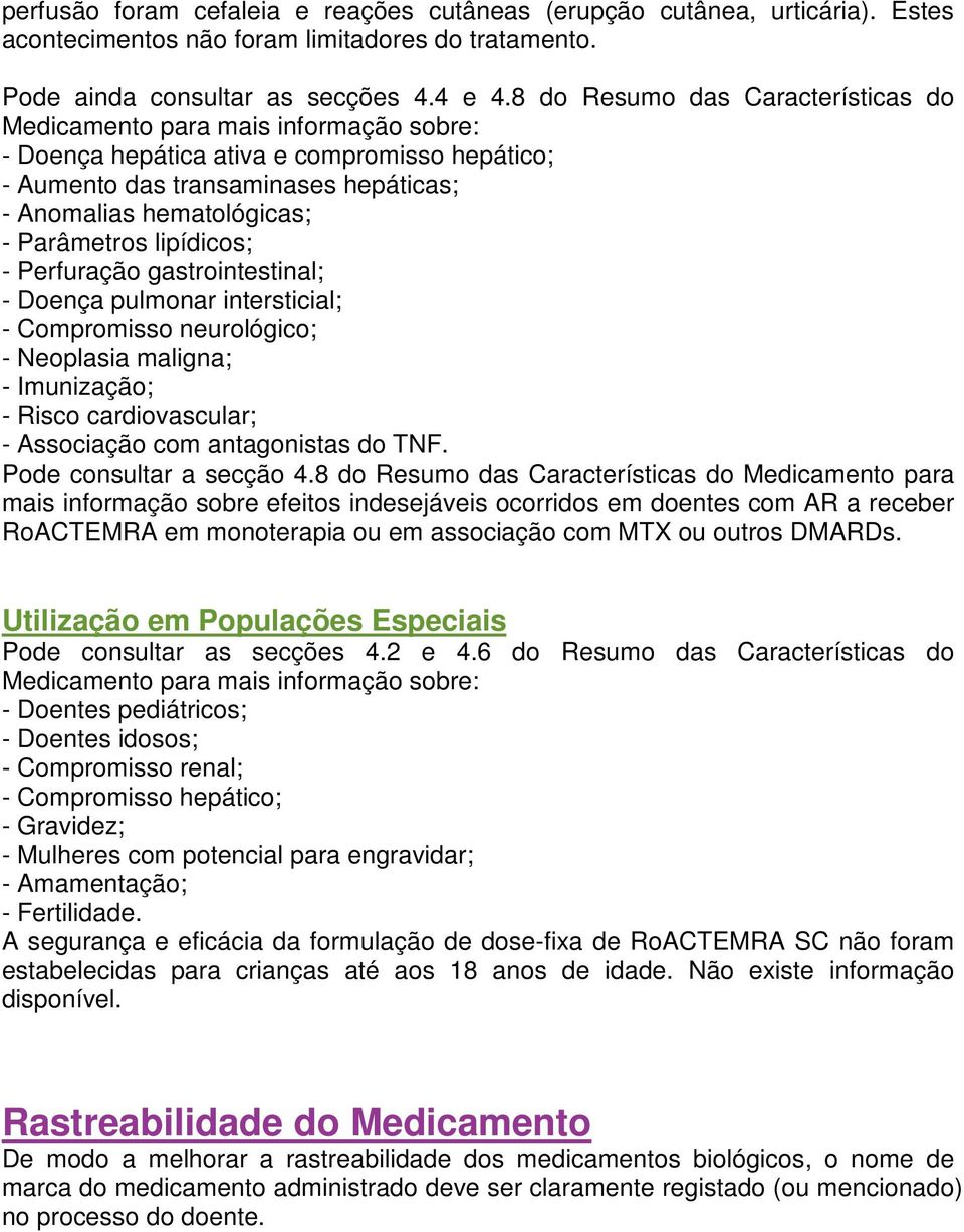 Parâmetros lipídicos; - Perfuração gastrointestinal; - Doença pulmonar intersticial; - Compromisso neurológico; - Neoplasia maligna; - Imunização; - Risco cardiovascular; - Associação com