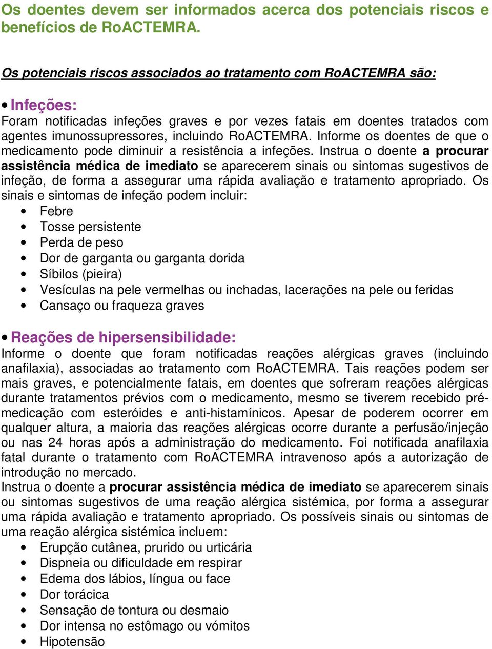 Informe os doentes de que o medicamento pode diminuir a resistência a infeções.