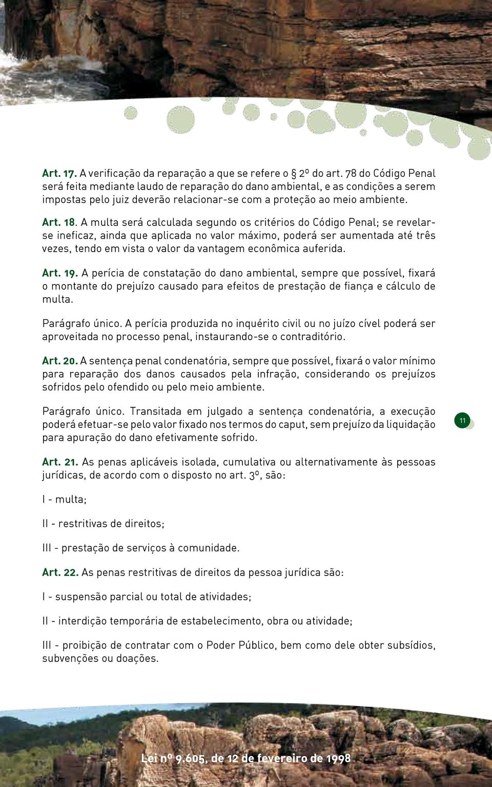 A multa será calculada segundo os critérios do Código Penal; se revelarse ineficaz, ainda que aplicada no valor máximo, poderá ser aumentada até três vezes, tendo em vista o valor da vantagem