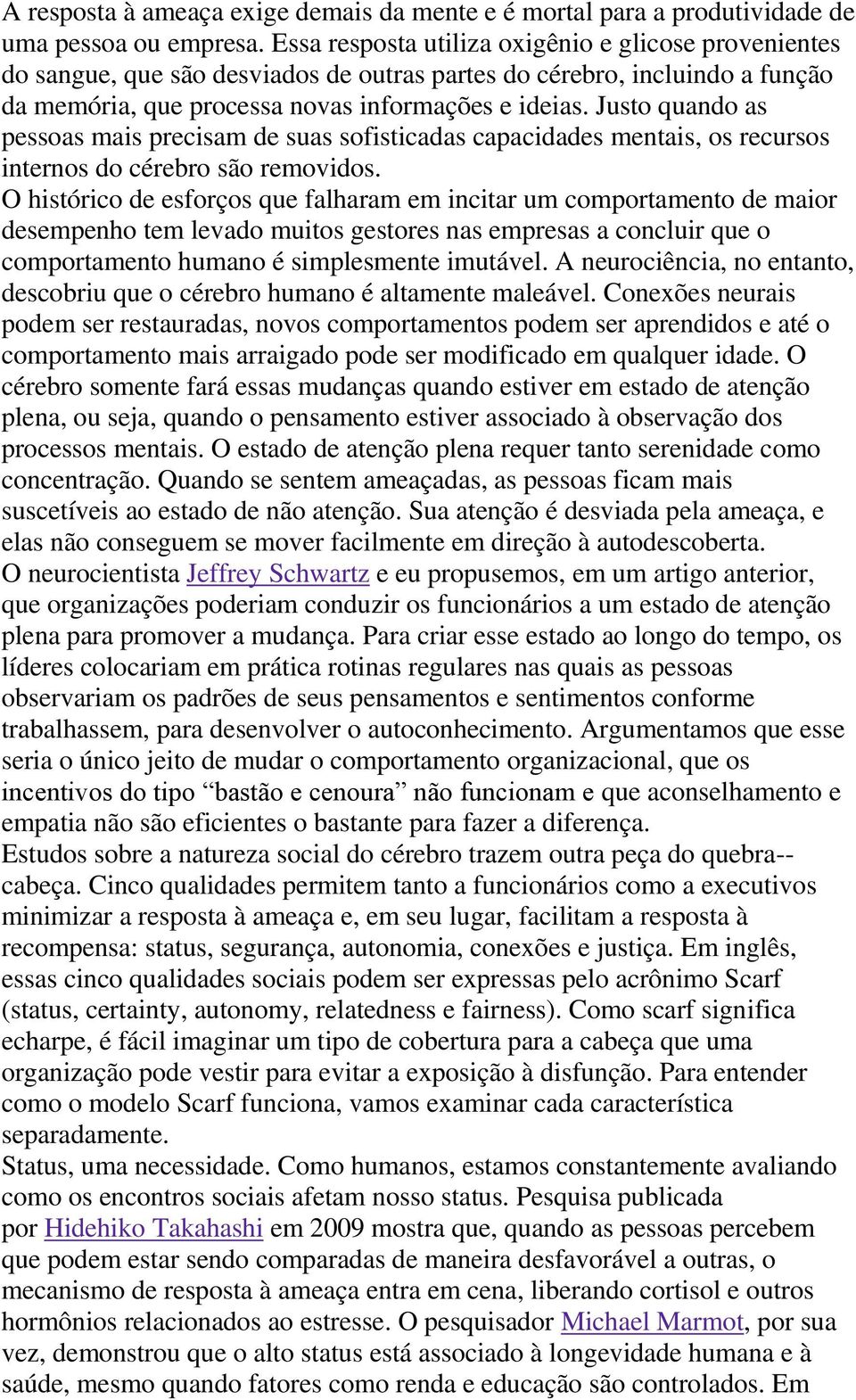 Justo quando as pessoas mais precisam de suas sofisticadas capacidades mentais, os recursos internos do cérebro são removidos.