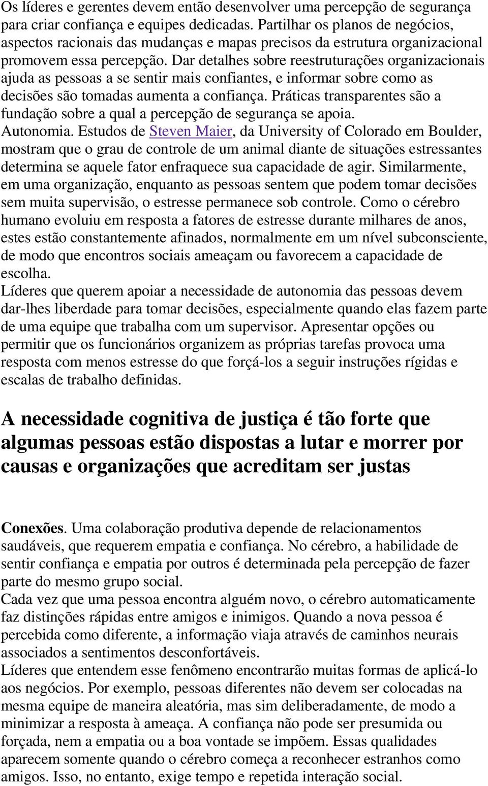 Dar detalhes sobre reestruturações organizacionais ajuda as pessoas a se sentir mais confiantes, e informar sobre como as decisões são tomadas aumenta a confiança.